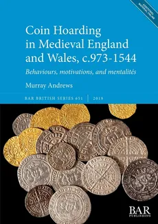 Coin Hoarding in Medieval England and Wales, c.973-1544 - Murray Andrews