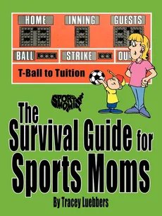The Survival Guide for Sports Moms - Tracey Luebbers