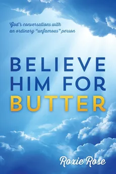 Believe Him for Butter - Roxie Rose