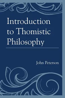 Introduction to Thomistic Philosophy - John Peterson