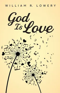 God Is Love - William R. Lowery