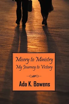 Misery to Ministry - Ada Bowens