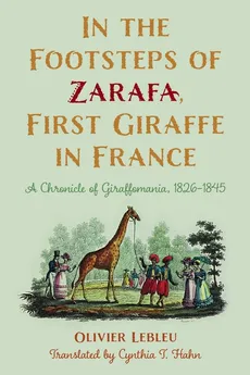 In the Footsteps of Zarafa, First Giraffe in France - Olivier Lebleu