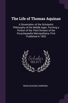 The Life of Thomas Aquinas - Renn Dickson Hampden