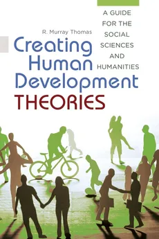 Creating Human Development Theories - R. Murray Thomas