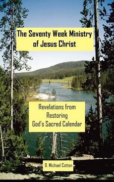 The Seventy Week Ministry of Jesus Christ - D Michael Cotten