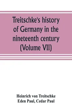 Treitschke's history of Germany in the nineteenth century (Volume VII) - Treitschke Heinrich von