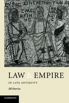 Law and Empire in Late Antiquity - Jill Harries