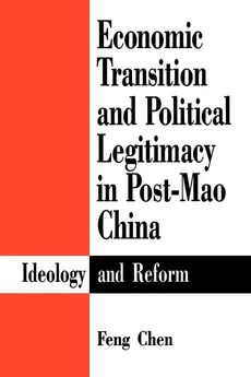 Economic Transition and Political Legitimacy in Post-Mao China - Feng Chen