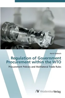 Regulation of Government Procurement within the WTO - Astrid Gelbrich