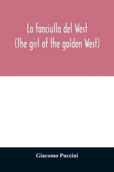 La fanciulla del West (The girl of the golden West) - Giacomo Puccini