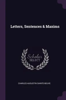 Letters, Sentences & Maxims - Charles Augustin Sainte-Beuve