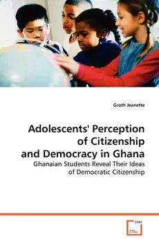 Adolescents' Perception of Citizenship and Democracy in Ghana - Groth Jeannette