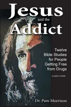 Jesus and the Addict - Dr. Pam Morrison