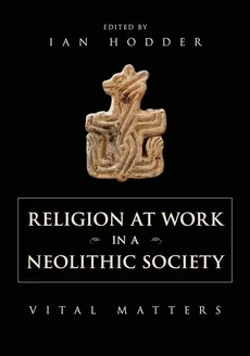 Religion at Work in a Neolithic Society