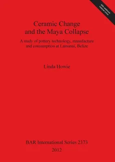 Ceramic Change and the Maya Collapse - Linda Howie