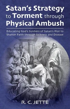 Satan's Strategy to Torment through Physical Ambush - R. C. Jette