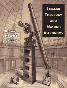 Stellar Theology and Masonic Astronomy - Robert  Hewitt Brown