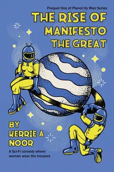The Rise Of Manifesto The Great - Kerrie A Noor