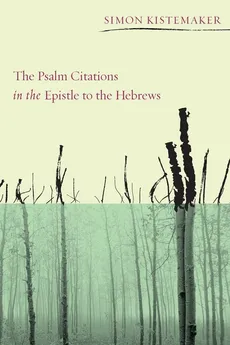 The Psalm Citations in the Epistle to the Hebrews - Simon Kistemaker