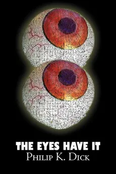 The Eyes Have It by Philip K. Dick, Science Fiction, Fantasy, Adventure - Philip K. Dick