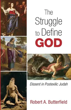 The Struggle to Define God - Robert A. Butterfield