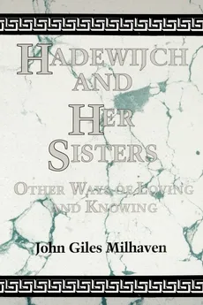 Hadewijch and Her Sisters - John Giles Milhaven