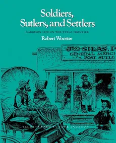 Soldiers, Sutlers, and Settlers - Robert Wooster