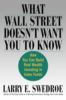 What Wall Street Doesn't Want You to Know - Larry E. Swedroe