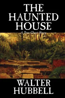 The Haunted House by Walter Hubbell, Fiction, Mystery & Detective - Walter Hubbell