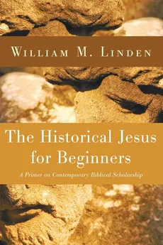 The Historical Jesus for Beginners - William M. Linden