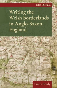 Writing the Welsh borderlands in Anglo-Saxon England - Lindy Brady