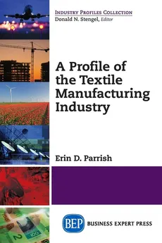 A Profile of the Textile Manufacturing Industry - Erin D. Parrish