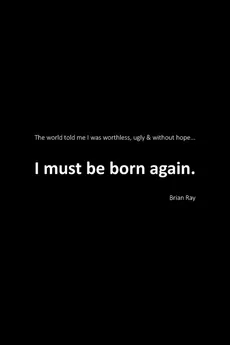 I Must Be Born Again - Brian Ray