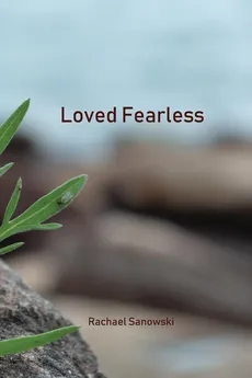 Loved Fearless - Rachael Sanowski