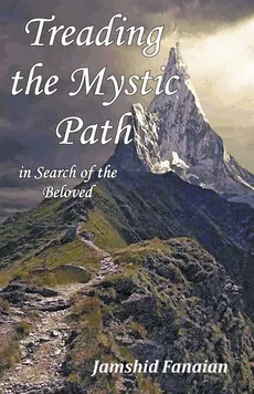 Treading the Mystic Path in Search of the Beloved - Jamshid Fanaian