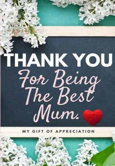 Thank You For Being The Best Mum. - Group The Life Graduate Publishing