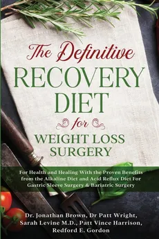 The Definitive Recovery Diet for Weight Loss Surgery for Health and Healing - With the Proven Benefits from the Alkaline Diet and Acid Reflux Diet For Gastric Sleeve Surgery & Bariatric Surgery - Jonathan Brown
