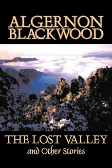 The Lost Valley and Other Stories by Algernon Blackwood, Fiction, Fantasy, Horror, Classics - Algernon Blackwood