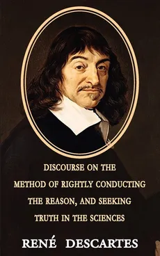 Discourse on the Method of Rightly Conducting the Reason, and Seeking Truth in the Sciences - Rene Descartes