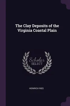 The Clay Deposits of the Virginia Coastal Plain - Heinrich Ries