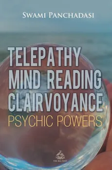 Telepathy, Mind Reading, Clairvoyance, and Other Psychic Powers - Panchadasi Panchadasi