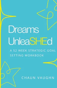 Dreams Unleashed Workbook - Chaun Vaughn