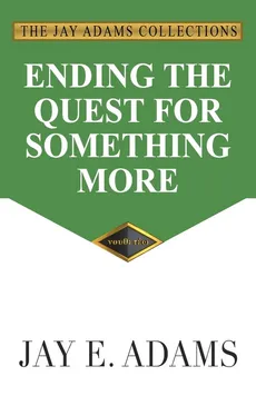 Ending the Quest for Something More - Jay E. Adams