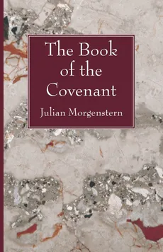 The Book of the Covenant - Julian Morgenstern