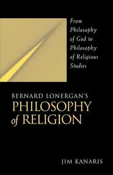 Bernard Lonergan's Philosophy of Religion - Jim Kanaris