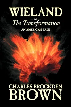 Wieland; or, the Transformation. An American Tale by Charles Brockden Brown, Fiction, Horror - Charles Brockden Brown