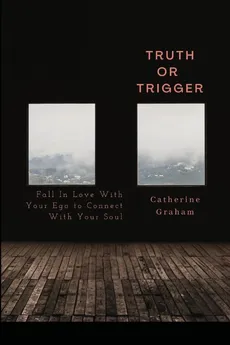 Truth or Trigger - Catherine Graham