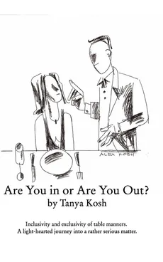 Are You in or Are You Out? Inclusivity and Exclusivity of Table Manners. - Tanya Kosh