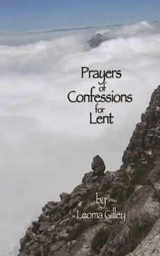 Prayers of Confessions for Lent - Leoma Gilley